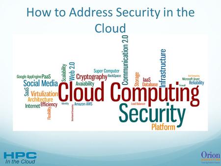 In the Cloud How to Address Security in the Cloud.