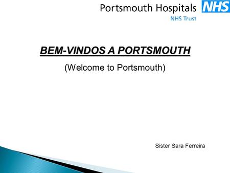 BEM-VINDOS A PORTSMOUTH (Welcome to Portsmouth) Sister Sara Ferreira.