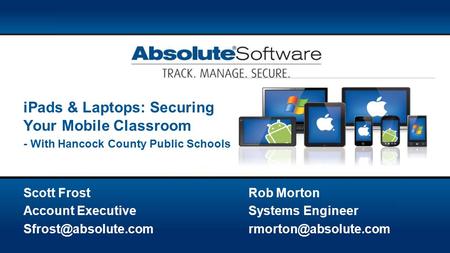 Scott FrostRob Morton Account ExecutiveSystems Engineer iPads & Laptops: Securing Your Mobile Classroom - With.