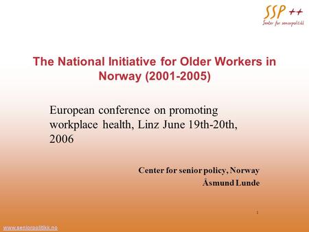 Www.seniorpolitikk.no 1 The National Initiative for Older Workers in Norway (2001-2005) European conference on promoting workplace health, Linz June 19th-20th,