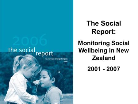 The Social Report: Monitoring Social Wellbeing in New Zealand 2001 - 2007.