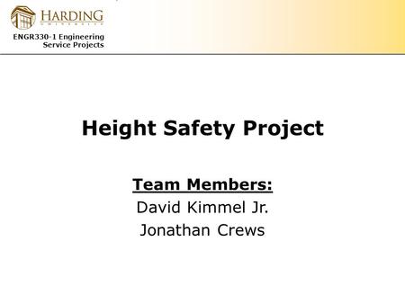 ENGR330-1 Engineering Service Projects Height Safety Project Team Members: David Kimmel Jr. Jonathan Crews.