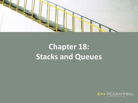 Chapter 18: Stacks and Queues