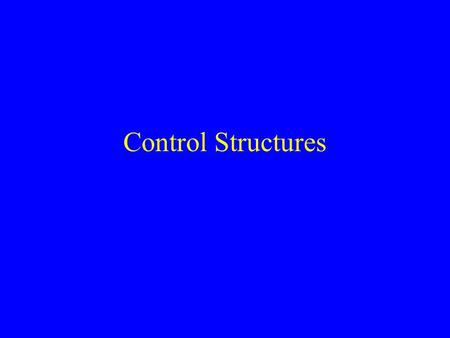 Control Structures. if-elsif-else semantically the same as C/C++ syntactically, slightly different. if ($a > 0){ print “\$a is positive\n”; } elsif ($a.