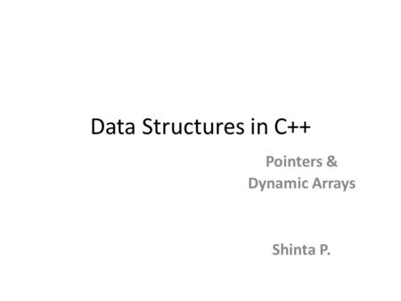 Pointers & Dynamic Arrays Shinta P.