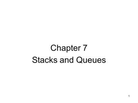 1 Chapter 7 Stacks and Queues. 2 Stack ADT Recall that ADT is abstract data type, a set of data and a set of operations that act upon the data. In a stack,