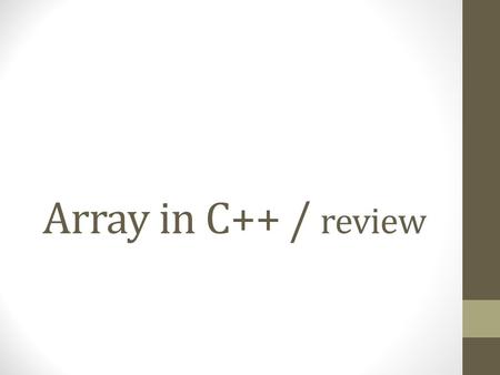 Array in C++ / review. An array contains multiple objects of identical types stored sequentially in memory. The individual objects in an array, referred.