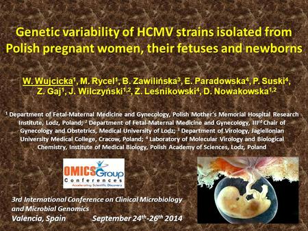 Genetic variability of HCMV strains isolated from Polish pregnant women, their fetuses and newborns 3rd International Conference on Clinical Microbiology.