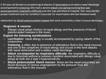 A 40 year old female is complaining of attacks of lacrimation and watery nasal discharge accompanied by sneezing. She had a severe attack one spring morning.