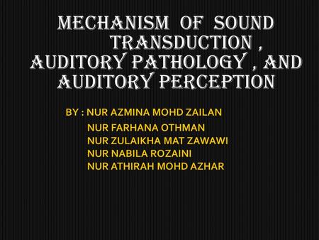 transduction , AUDITORY PATHOLOGY , AND AUDITORY PERCEPTION