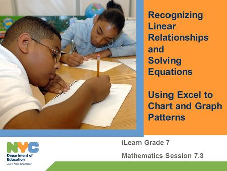 Recognizing Linear Relationships and Solving Equations Using Excel to Chart and Graph Patterns iLearn Grade 7 Mathematics Session 7.3.