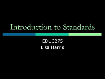 Introduction to Standards EDUC275 Lisa Harris. When Planning Activities Phase 1: Determine Relative Advantage Phase 2: Decide Objectives and Assessments.