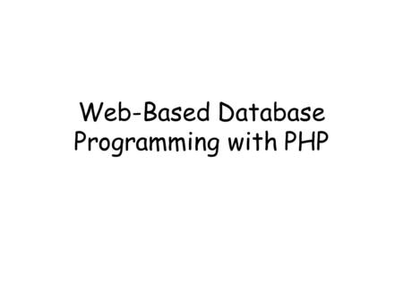 Web-Based Database Programming with PHP. Dept. of Computing Science, University of Aberdeen2 In this lecture you will learn PHP Basics PHP functions –To.