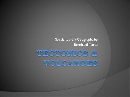 Specialtopic in Geography by Bernhard Marte. Contents 1. Plate Boundaries 2. Driving forces of plate motion 3. Major Plates 4. Plate tectonics & Hotspots.