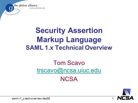 Saml-v1_x-tech-overview-dec051 Security Assertion Markup Language SAML 1.x Technical Overview Tom Scavo  NCSA.