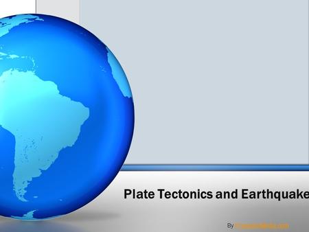 Plate Tectonics and Earthquakes By PresenterMedia.comPresenterMedia.com.