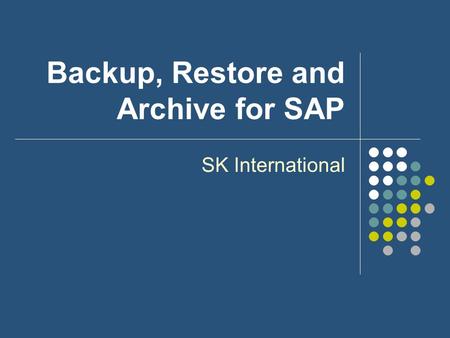 Backup, Restore and Archive for SAP SK International.