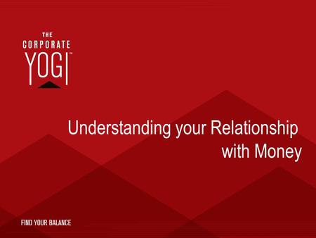 Understanding your Relationship with Money. Your Relationships.