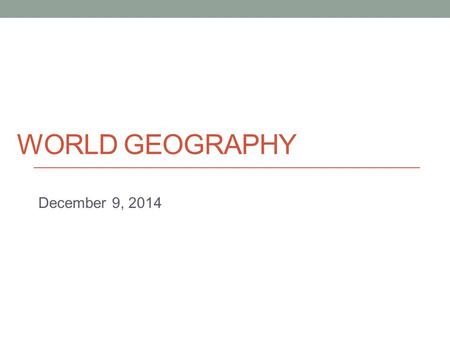 WORLD GEOGRAPHY December 9, 2014. Today Unit 10 (Human Environment)