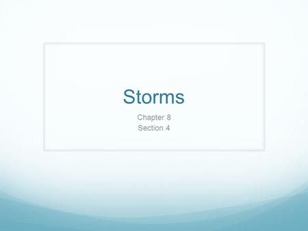 Storms Chapter 8 Section 4. Standards S 6.2d Students know earthquakes, volcanic eruptions, landslides and floods change human and wildlife habitats.