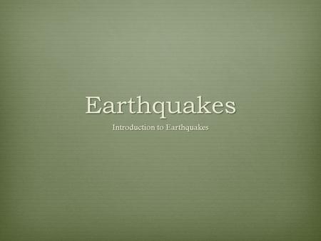 Earthquakes Introduction to Earthquakes. Aim, Learning Target and Agenda  AIM:  How do I explain and illustrate what happens during an earthquake? 