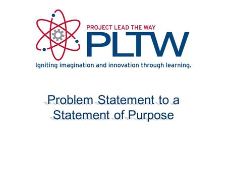 Problem Statement to a Statement of Purpose. Table of Contents Problem Statement Review Keys to a Statement of Purpose Statement of Purpose: Example 1.