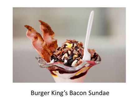 Burger King’s Bacon Sundae. Remember the brief you were given to develop your burgers.... Design and make a creative and nutritious burger that will impress.