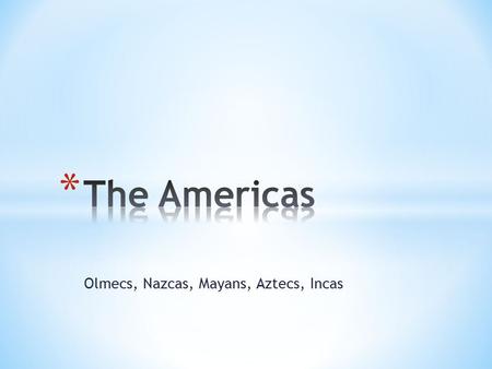 Olmecs, Nazcas, Mayans, Aztecs, Incas. * Turn in Word Wall term if I do not already have it. * Take out Mining the Standards. * Use pg. 235-236 and/or.