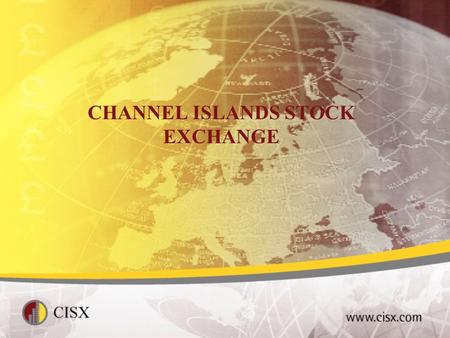 CHANNEL ISLANDS STOCK EXCHANGE. PRESENATION TO THE JERSEY FUNDS ASSOCIATION Continuing Obligations Regime Competitiveness in Current Market Conditions.