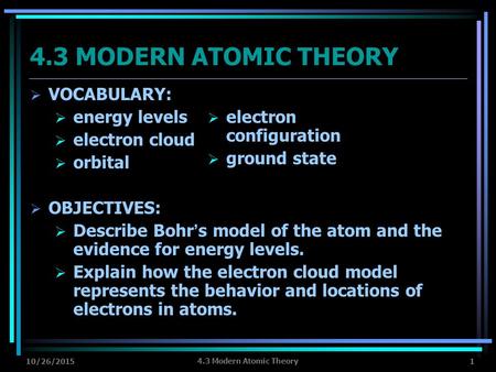 4.3 MODERN ATOMIC THEORY VOCABULARY: energy levels electron cloud