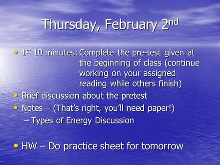 Thursday, February 2 nd 1 st 10 minutes:Complete the pre-test given at the beginning of class (continue working on your assigned reading while others finish)