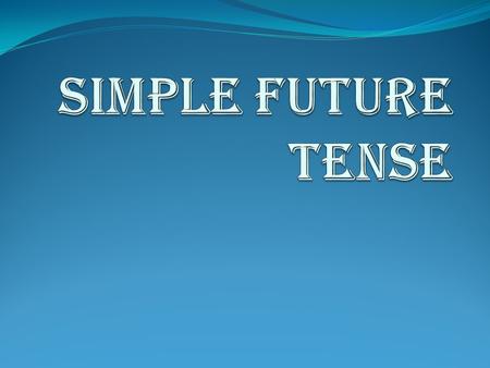 Simple Future Tense has two different forms in English: “will” and “be going to”