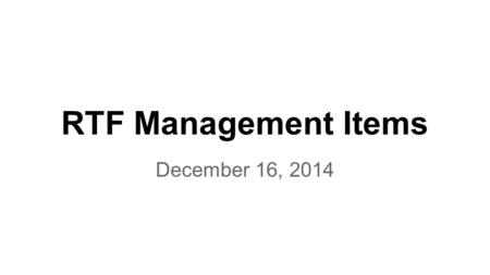 RTF Management Items December 16, 2014. Contract Analyst Selection Technical Portion of Scope: Hadley Rushton Ptarmigan Research Research and Evaluation: