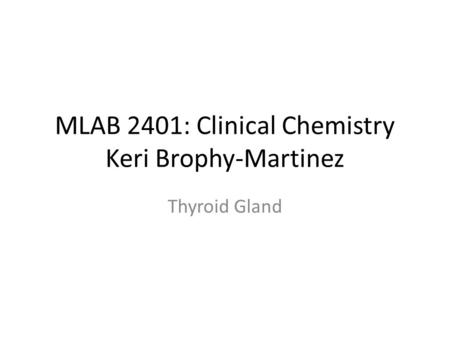 MLAB 2401: Clinical Chemistry Keri Brophy-Martinez