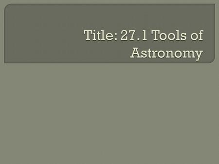  Students will be able to define electromagnetic radiation.  Students will be able to explain how telescopes work.  Students will be able to describe.