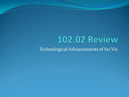 Technological Advancements of Sci Vis. What is the medical technique used to view bone in the human body? A. GPS B. Hologram C. X-Rays D. Electronic microscopic.