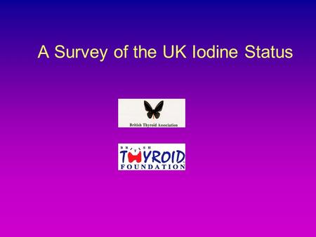 A Survey of the UK Iodine Status. The Thyroid Gland.