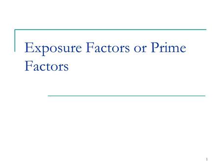 Exposure Factors or Prime Factors