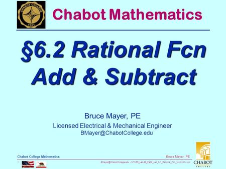 MTH55_Lec-29_Fa08_sec_6-1_Rational_Fcn_Mult-n-Div.ppt 1 Bruce Mayer, PE Chabot College Mathematics Bruce Mayer, PE Licensed Electrical.