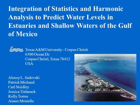 Integration of Statistics and Harmonic Analysis to Predict Water Levels in Estuaries and Shallow Waters of the Gulf of Mexico Texas A&M University - Corpus.