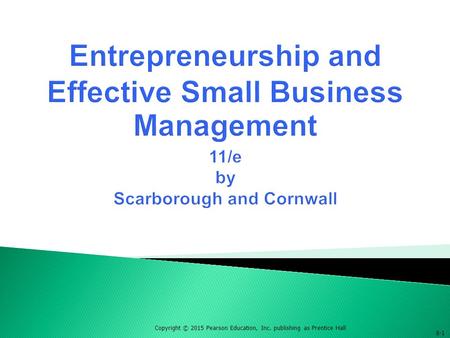 Entrepreneurship and Effective Small Business Management 11/e by Scarborough and Cornwall 8-1.