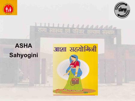 ASHA Sahyogini. Objectives of ASHA Sahyogini Intervention Improve awareness of health issues and health education Improve utilization of existing health.