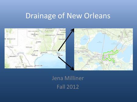 Drainage of New Orleans Jena Milliner Fall 2012. Objectives Analyze pumping stations of the city Compare FEMA Flood maps to major recent flooding event.