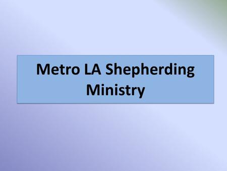 Metro LA Shepherding Ministry. Mission: Everyone to Remain Faithful Forever Everyone to Remain Faithful Forever “Here is a trustworthy saying: If we died.