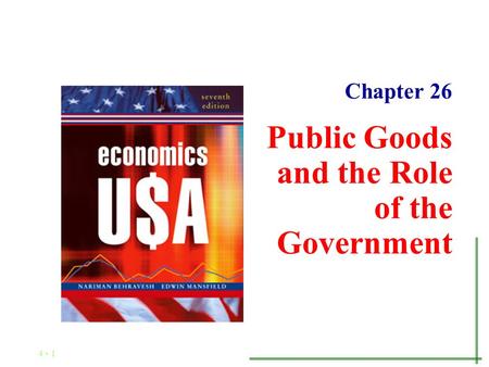 4 - 1 Chapter 26 Public Goods and the Role of the Government.