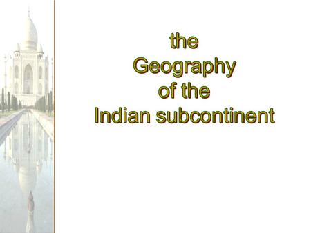 The Geography of the Indian subcontinent.