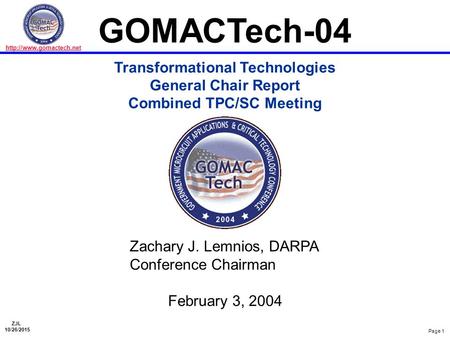 ZJL 10/26/2015 Page 1  GOMACTech-04 Transformational Technologies General Chair Report Combined TPC/SC Meeting Zachary J. Lemnios,