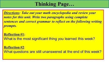 Thinking Page… Directions: Take out your math encyclopedia and review your notes for this unit. Write two paragraphs using complete sentences and correct.