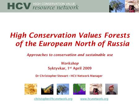 High Conservation Values Forests of the European North of Russia Approaches to conservation and sustainable use Workshop Syktyvkar, 1 st April 2009