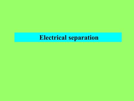 Electrical separation. Main parameter - electrical charge.